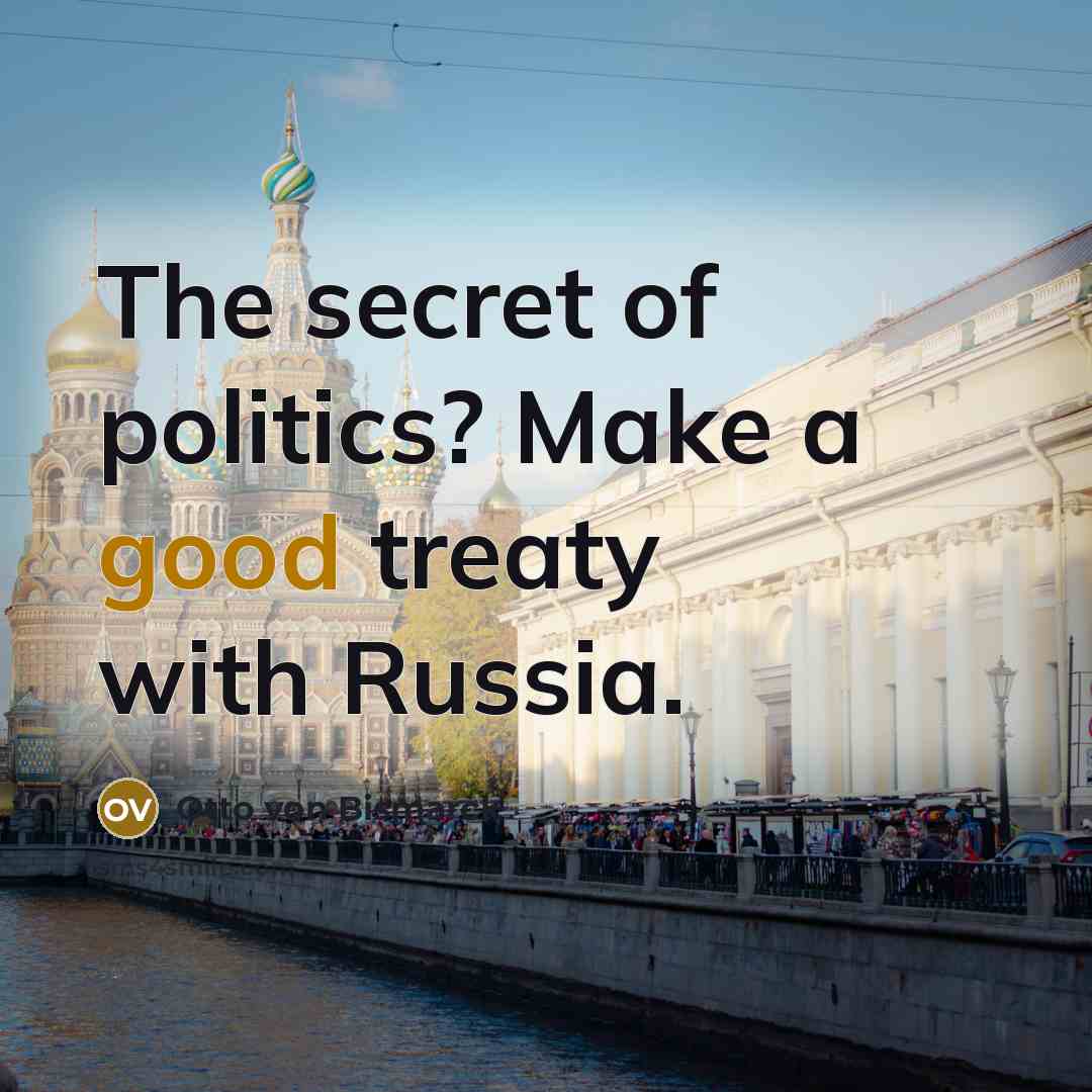 “The secret of politics? Make a good treaty with Russia.…” quote by Otto von Bismarck