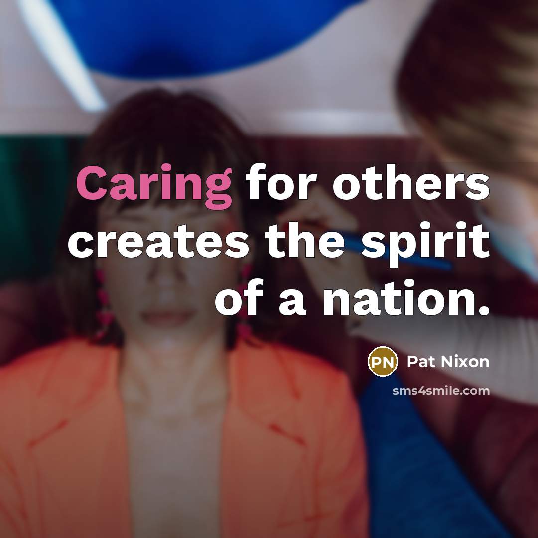 “Caring for others creates the spirit of a nation.…” quote by Pat Nixon