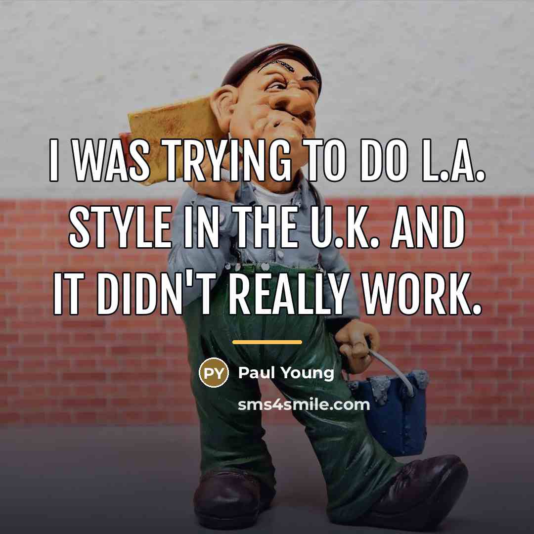 “I was trying to do L.A. style in the U.K.…” quote by Paul Young