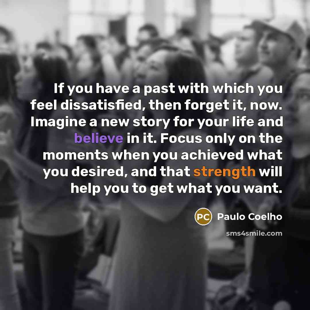 “If you have a past with which you feel dissatisfied,…” quote by Paulo Coelho