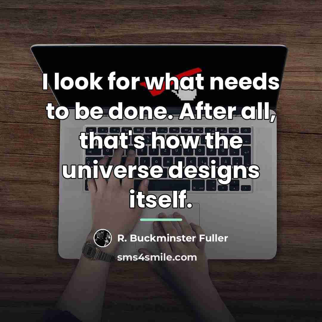 “I look for what needs to be done. After all,…” quote by R. Buckminster Fuller