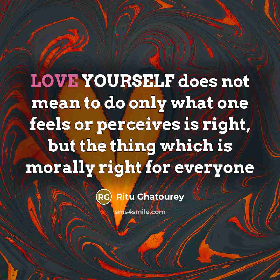 “LOVE YOURSELF does not mean to do only what one…” quote by Ritu Ghatourey