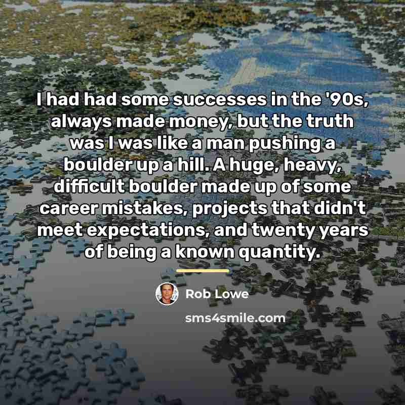 “I had had some successes in the '90s, always made…” quote by Rob Lowe