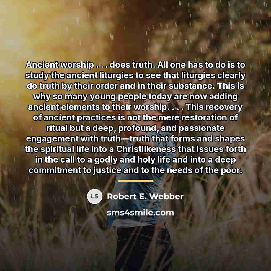 “Ancient worship . . . does truth. All one has…” quote by Robert E. Webber