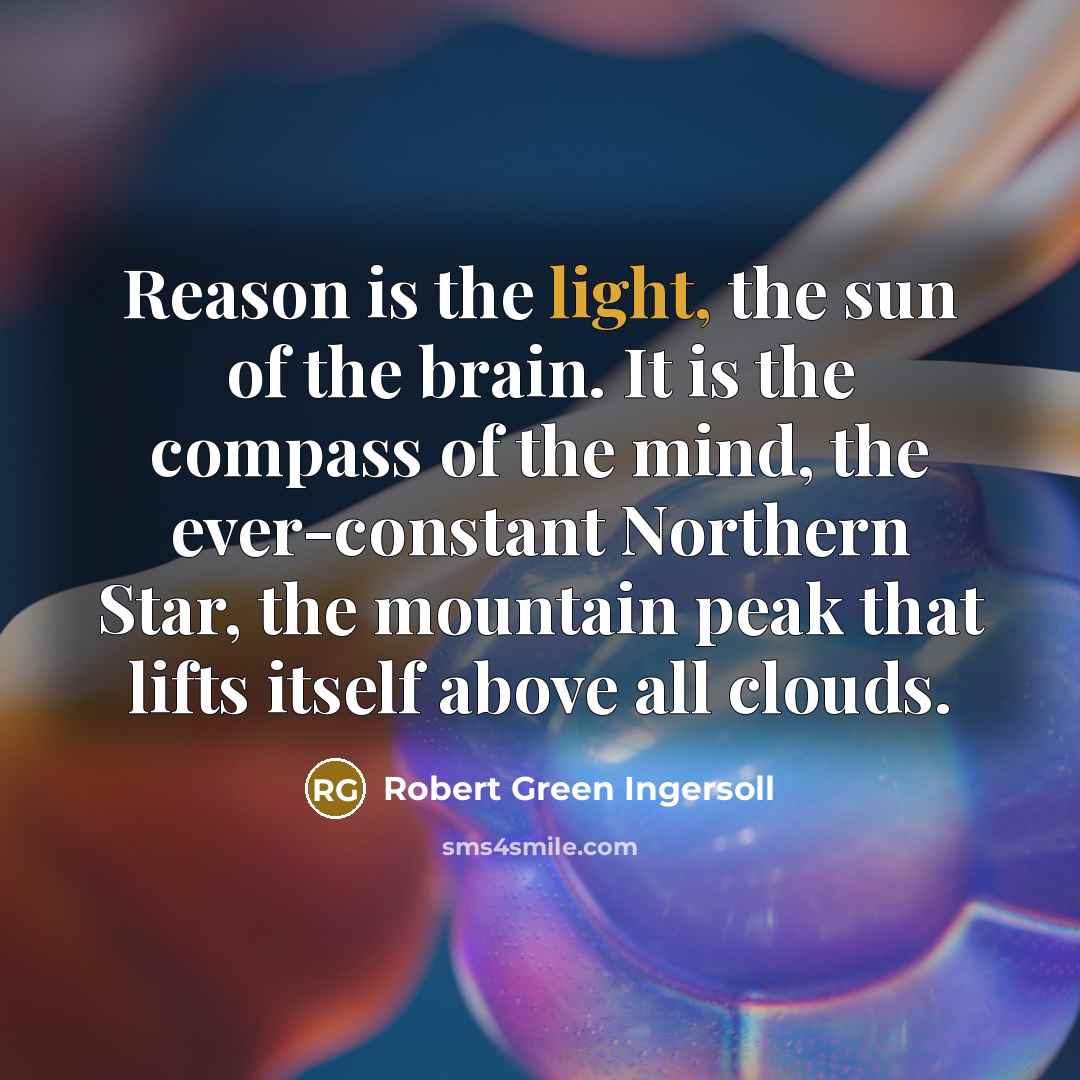 “Reason is the light, the sun of the brain. It…” quote by Robert Green Ingersoll