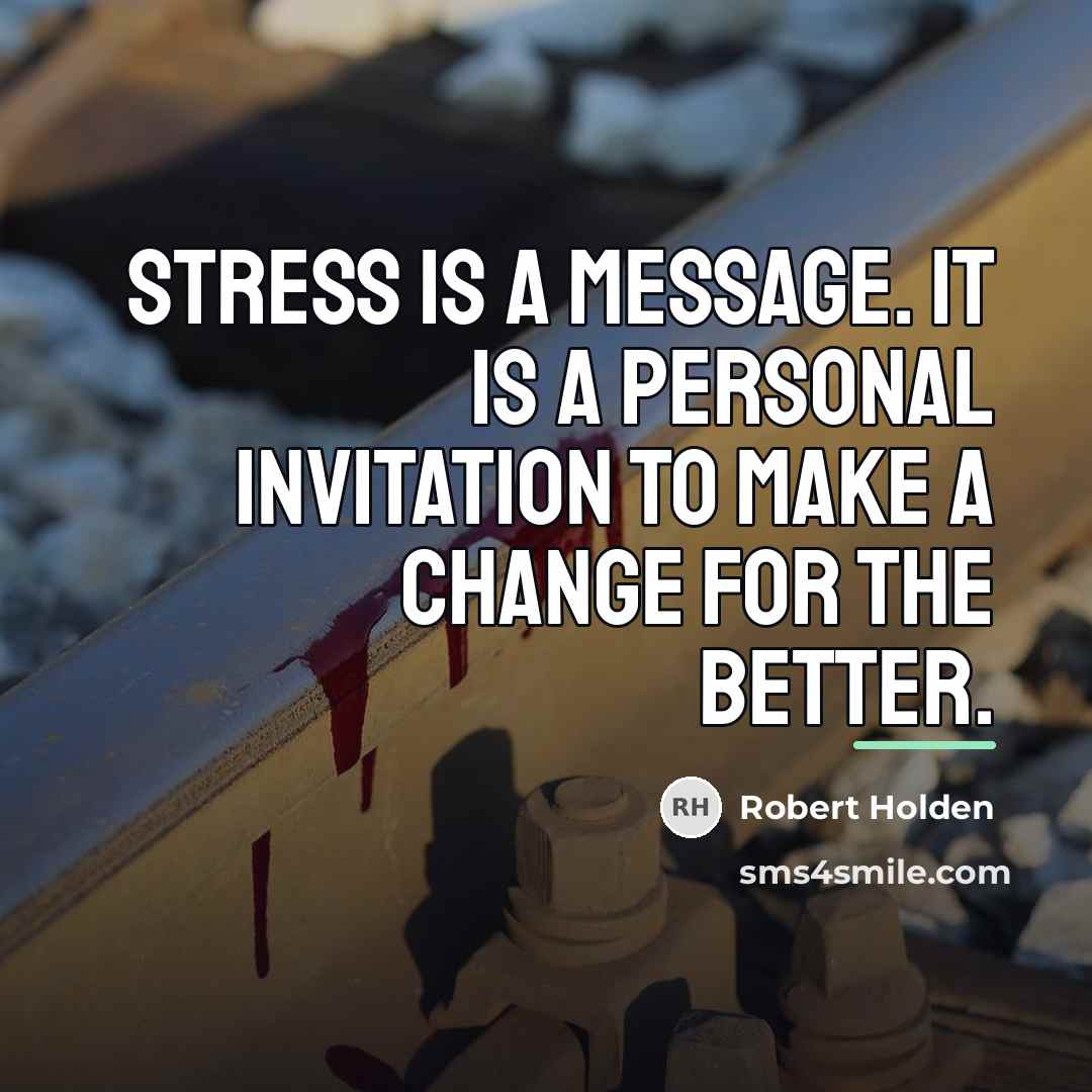 “Stress is a message. It is a personal invitation to…” quote by Robert Holden