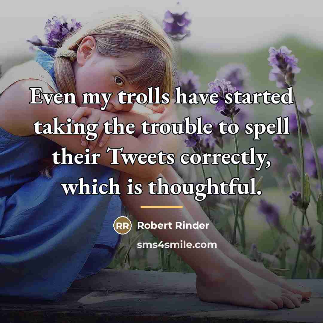 “Even my trolls have started taking the trouble to spell…” quote by Robert Rinder
