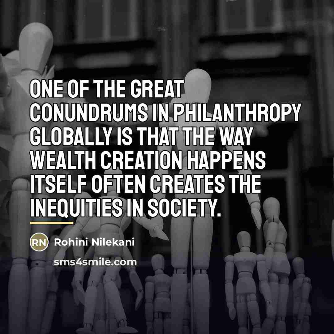“One of the great conundrums in philanthropy globally is that…” quote by Rohini Nilekani