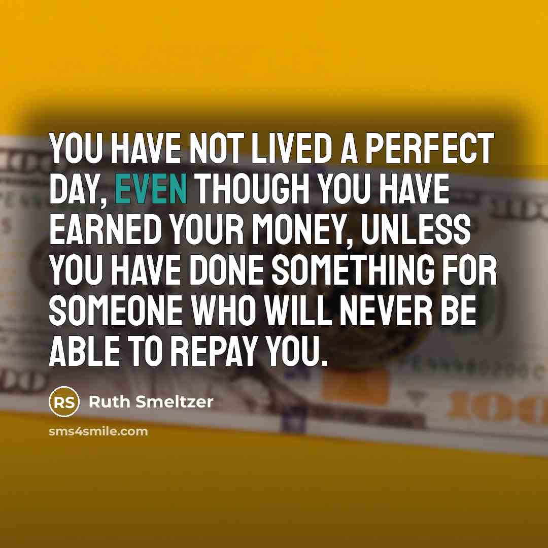 “You have not lived a perfect day, even though you…” quote by Ruth Smeltzer