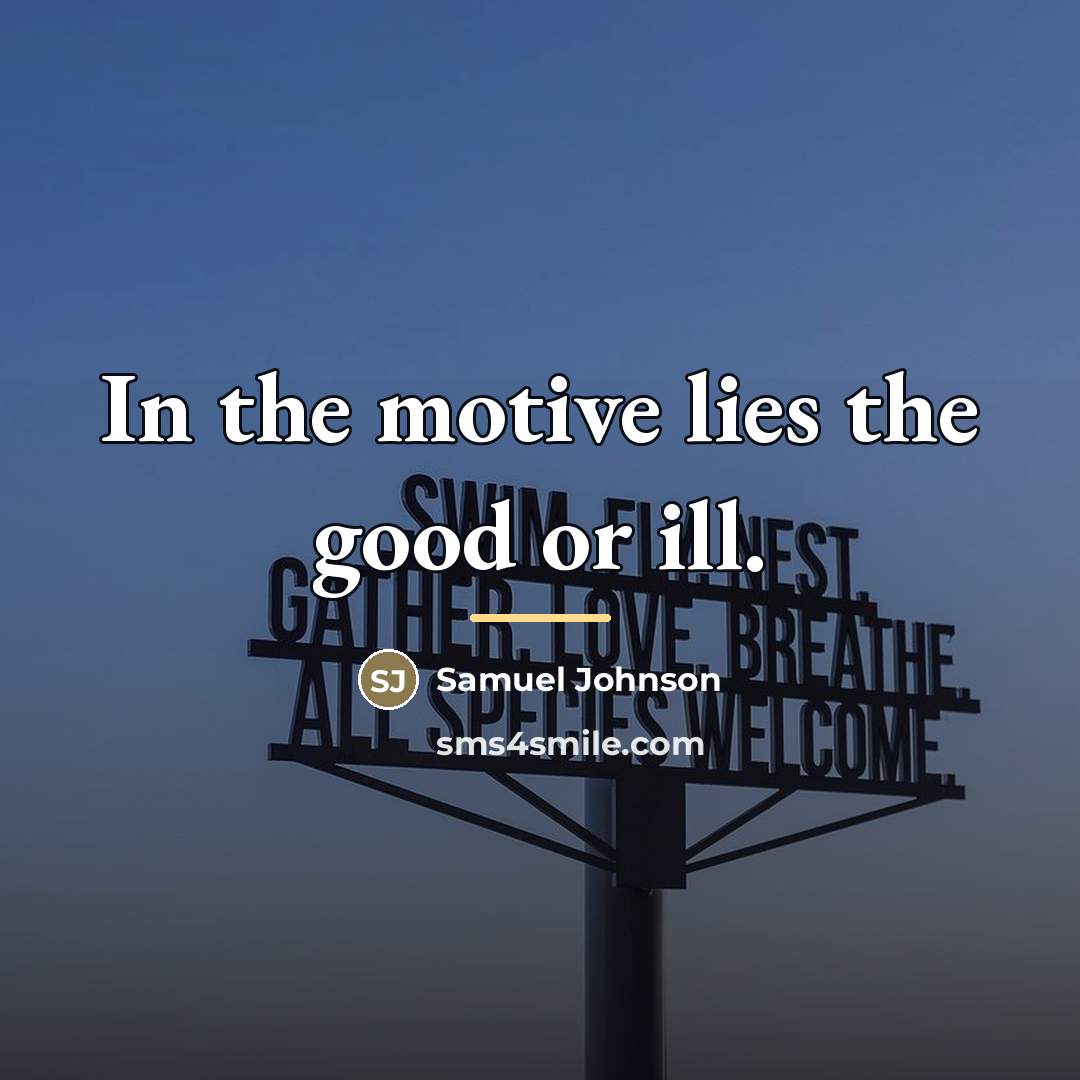 “In the motive lies the good or ill.…” quote by Samuel Johnson
