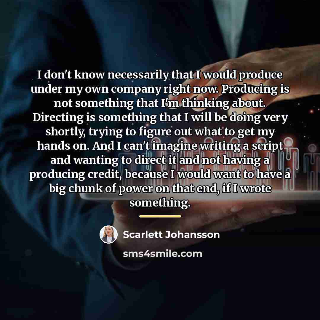 “I don't know necessarily that I would produce under my…” quote by Scarlett Johansson