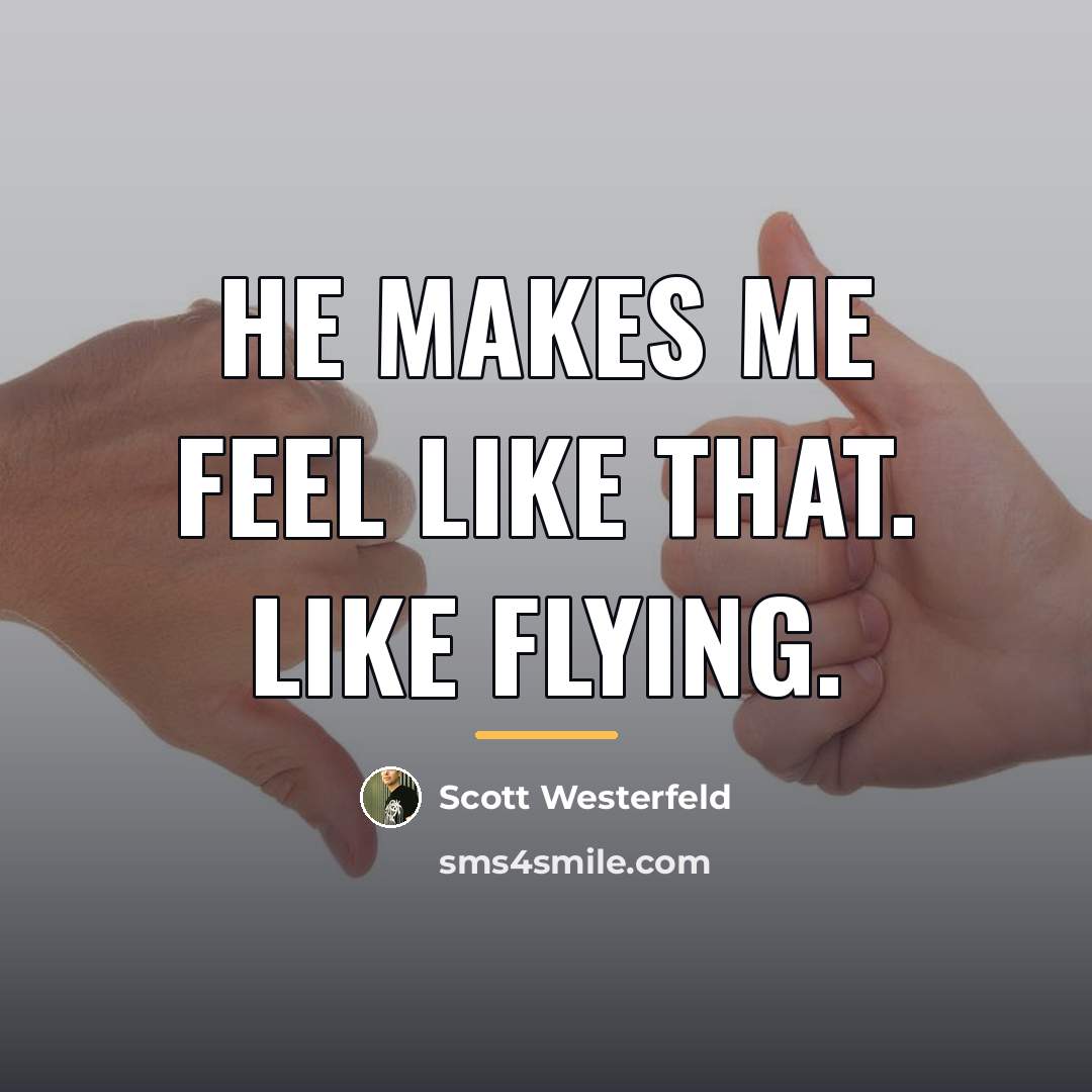 “He makes me feel like that. Like flying.…” quote by Scott Westerfeld