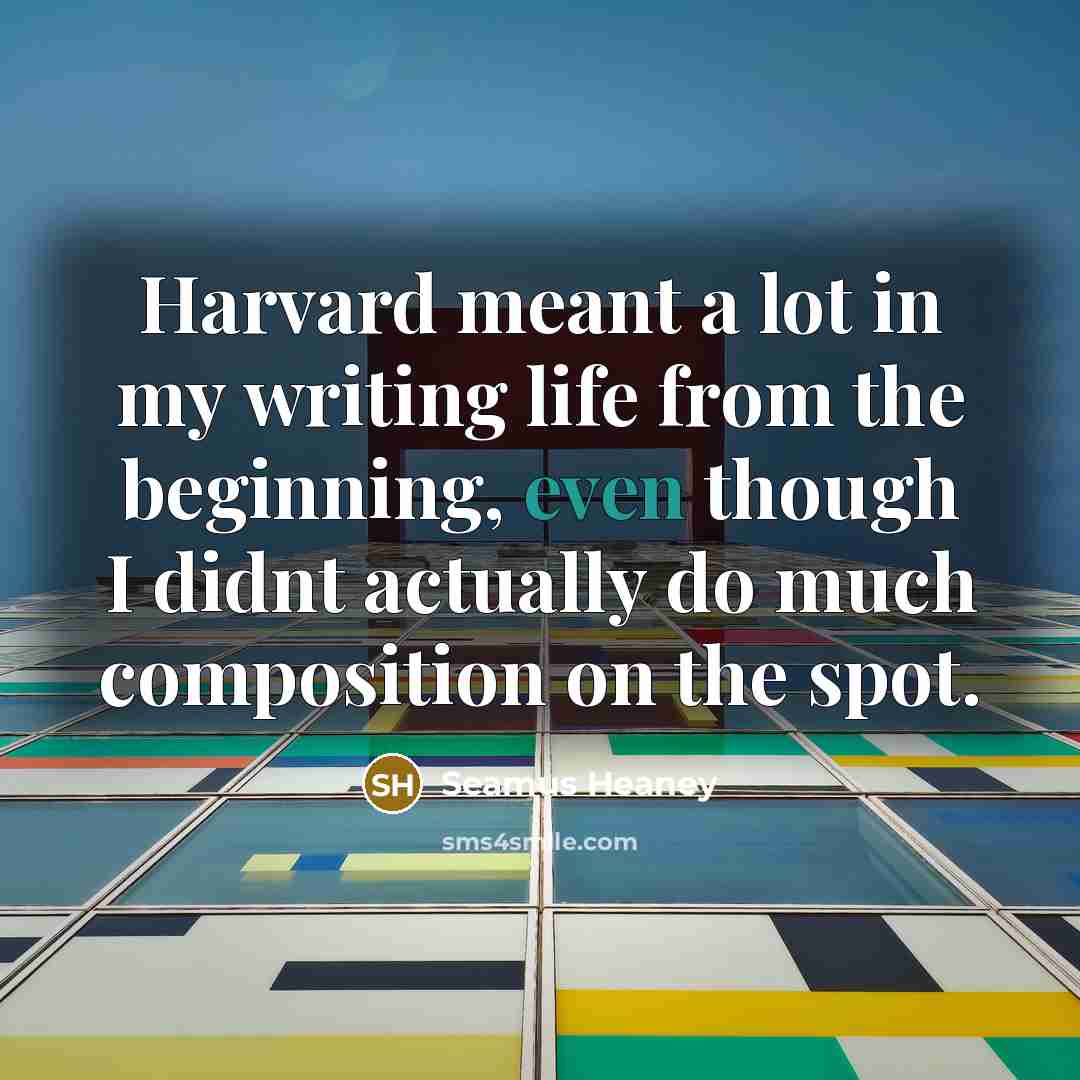 “Harvard meant a lot in my writing life from the…” quote by Seamus Heaney
