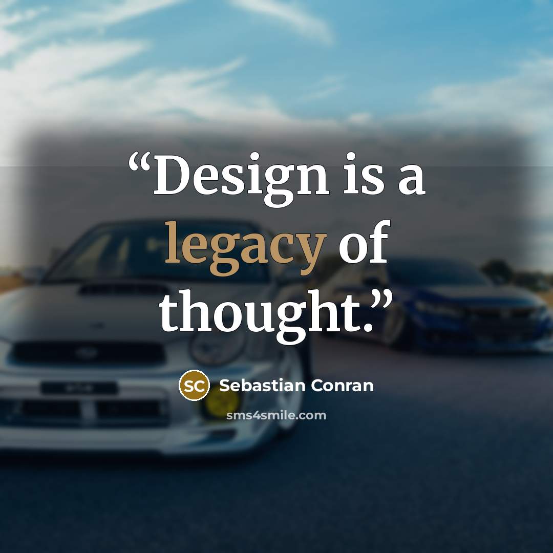 “Design is a legacy of thought.” quote by Sebastian Conran