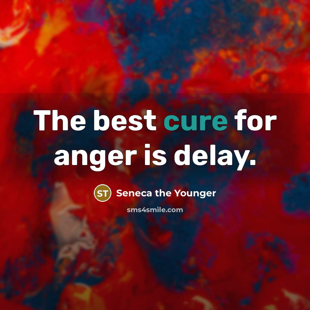 “The best cure for anger is delay.…” quote by Seneca the Younger