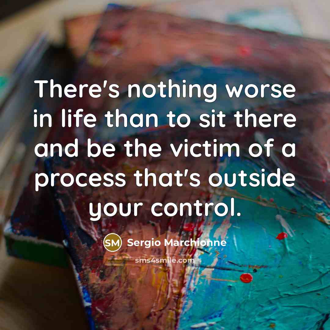 “There's nothing worse in life than to sit there and…” quote by Sergio Marchionne