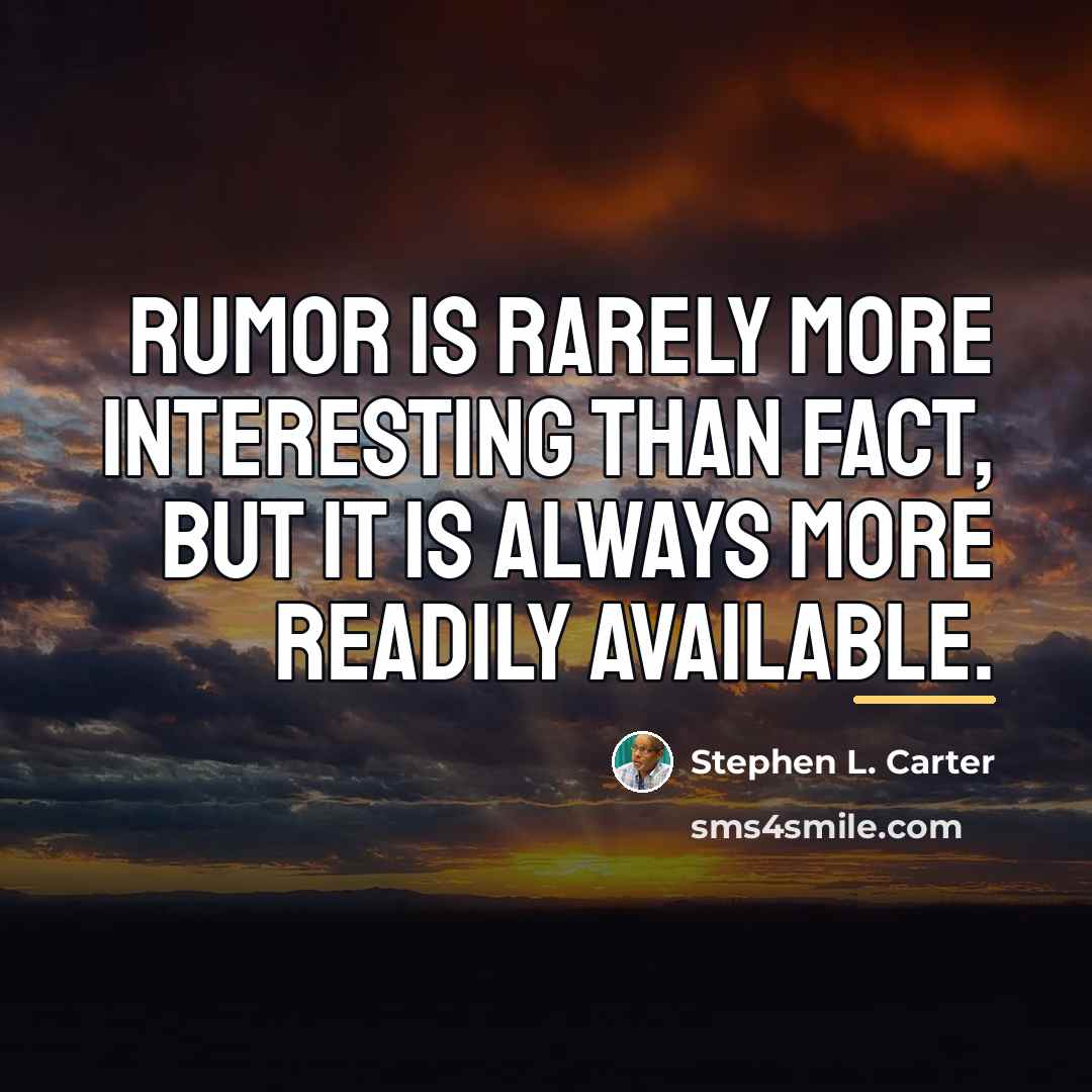 “Rumor is rarely more interesting than fact, but it is…” quote by Stephen L. Carter