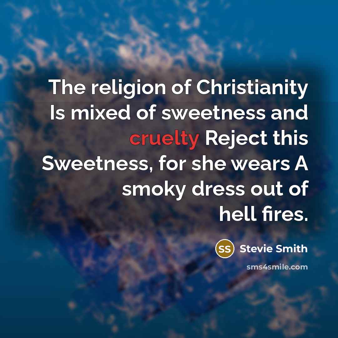 “The religion of Christianity Is mixed of sweetness and cruelty…” quote by Stevie Smith