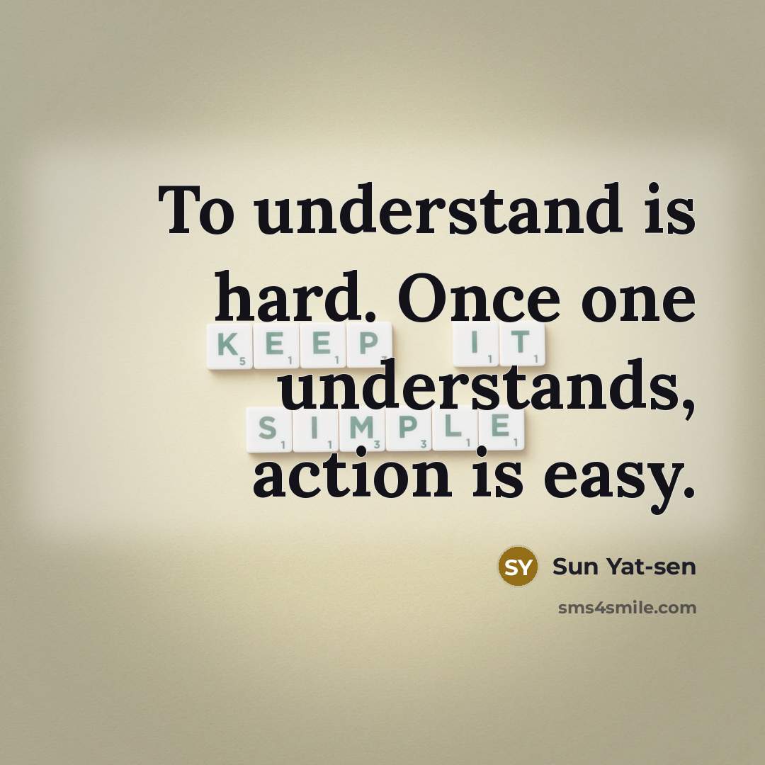 “To understand is hard. Once one understands, action is easy.…” quote by Sun Yat-sen