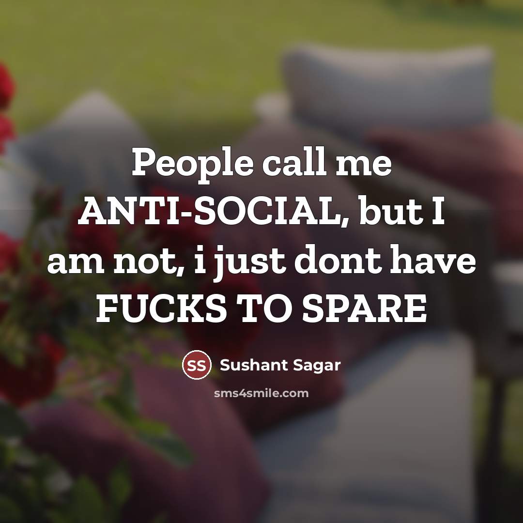 “People call me ANTI-SOCIAL, but I am not, i just…” quote by Sushant Sagar