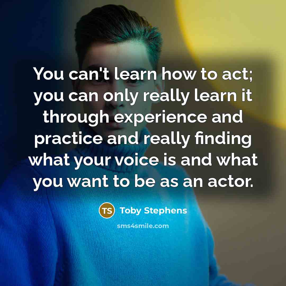 “You can't learn how to act; you can only really…” quote by Toby Stephens