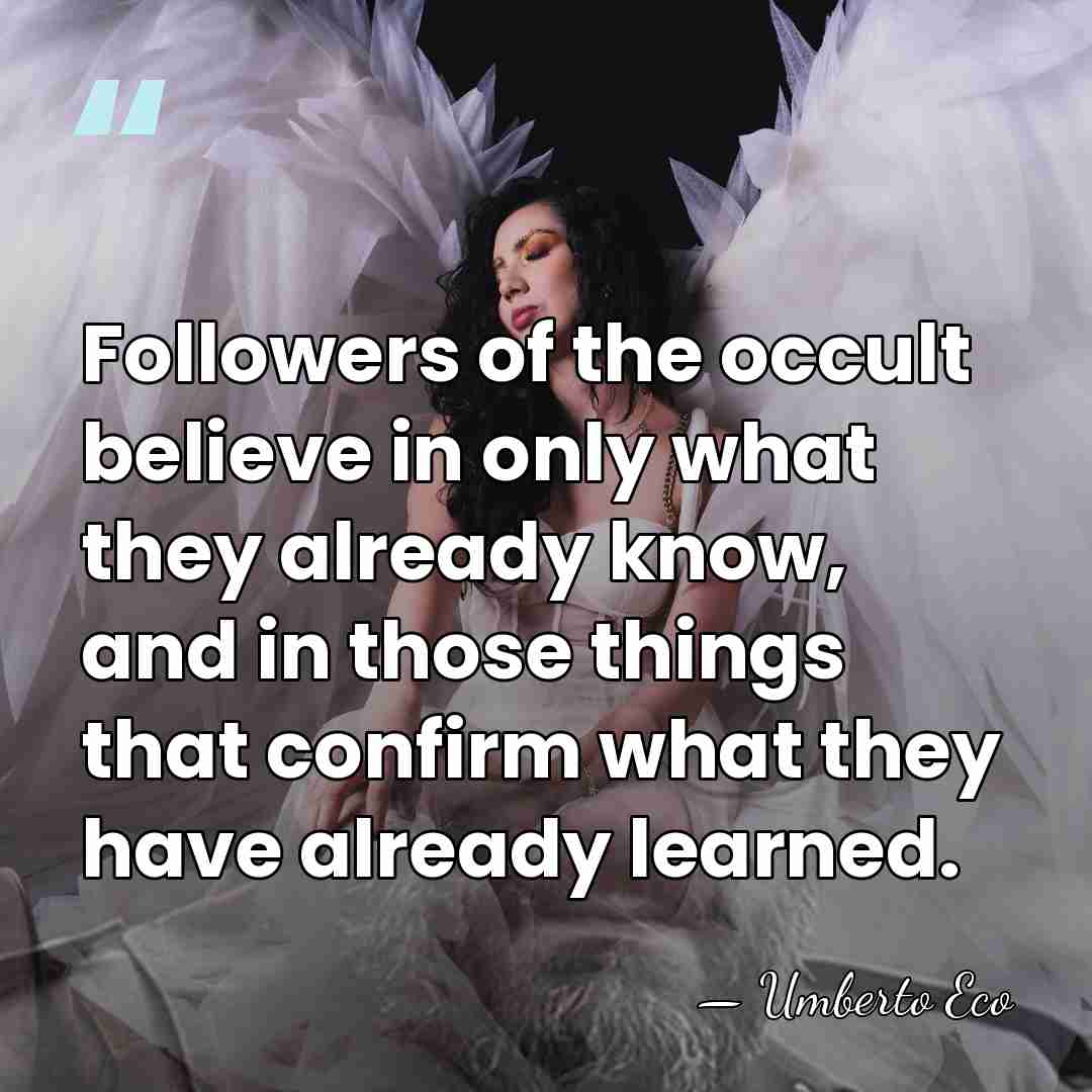 Followers of the occult believe in only what they already know, and&hellip; - Umberto Eco