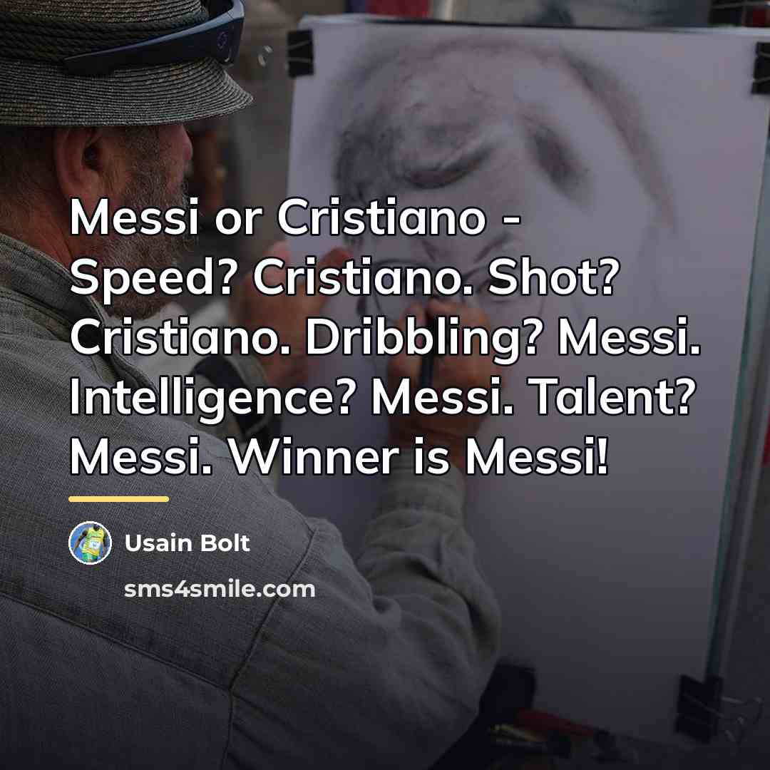 “Messi or Cristiano - Speed? Cristiano. Shot? Cristiano. Dribbling? Messi.…” quote by Usain Bolt