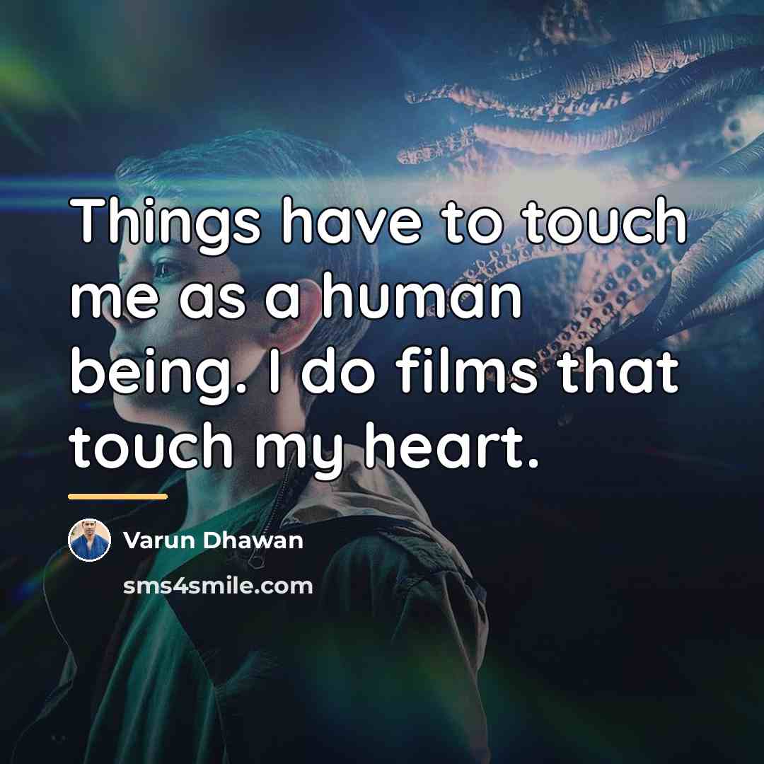 “Things have to touch me as a human being. I…” quote by Varun Dhawan