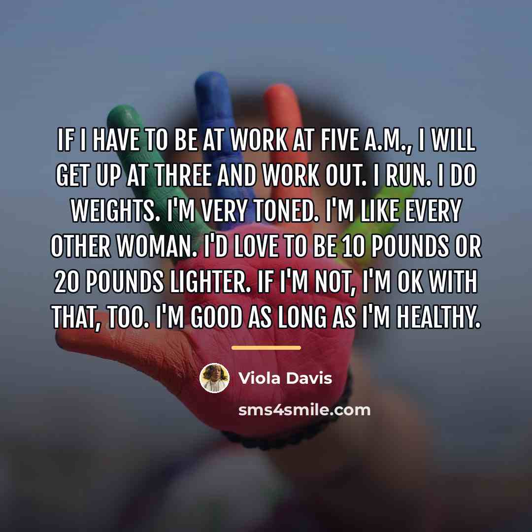 “If I have to be at work at five A.M.,…” quote by Viola Davis