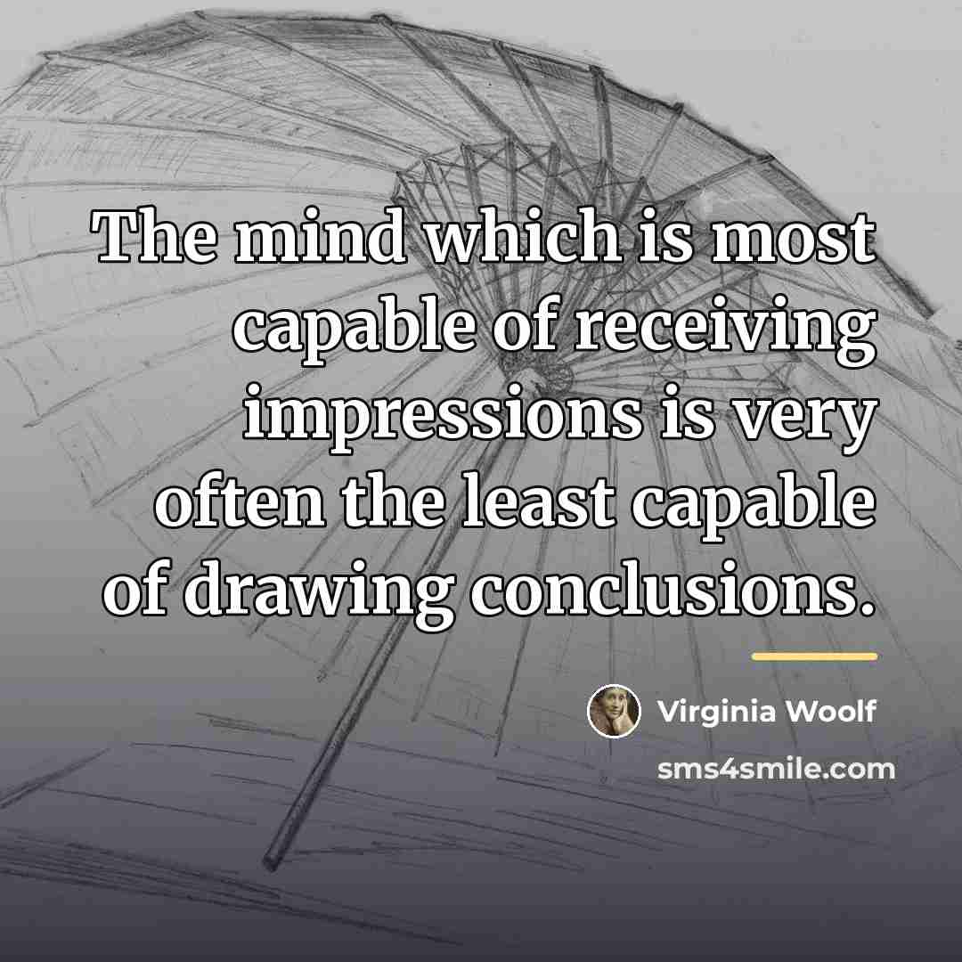 “The mind which is most capable of receiving impressions is…” quote by Virginia Woolf