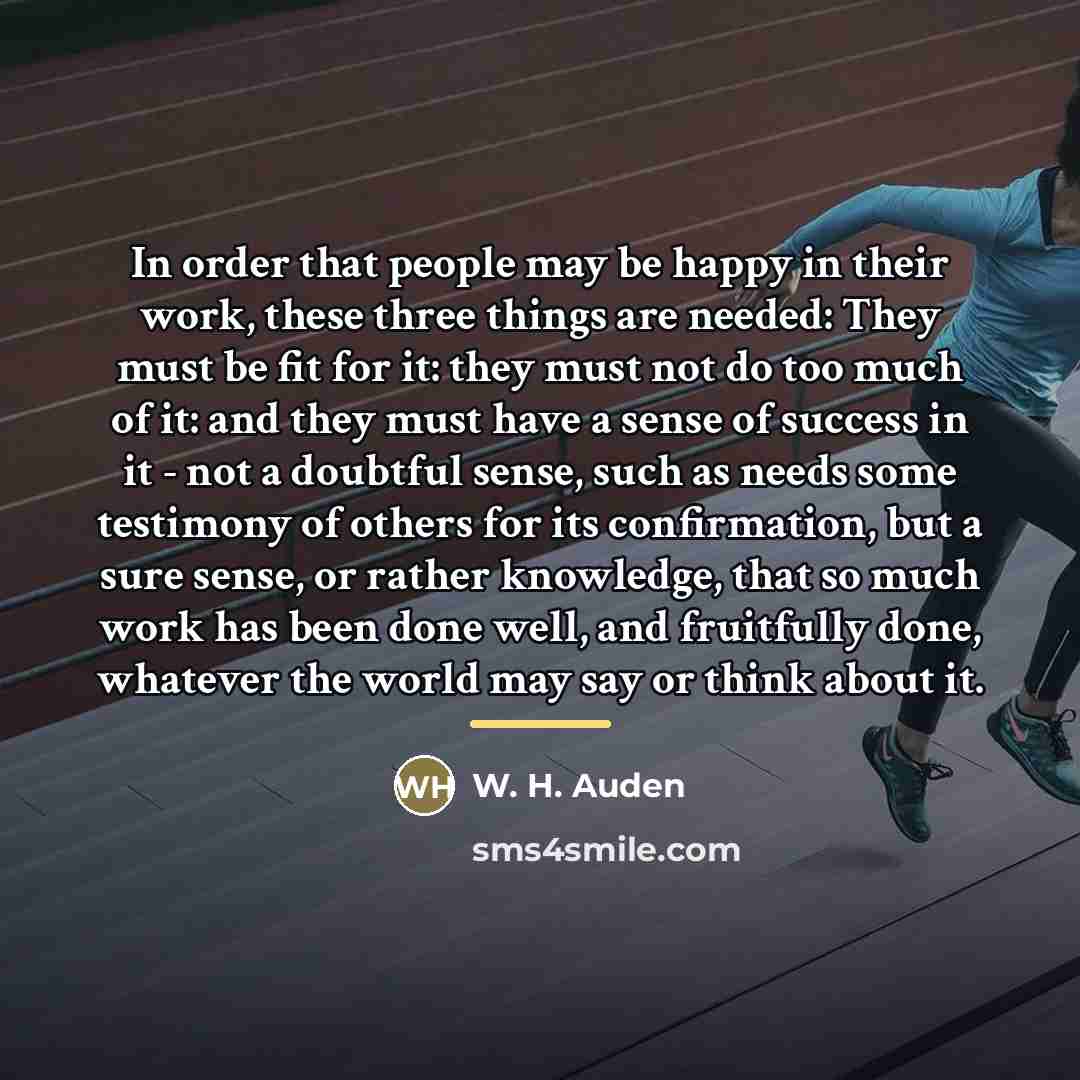 “In order that people may be happy in their work,…” quote by W. H. Auden