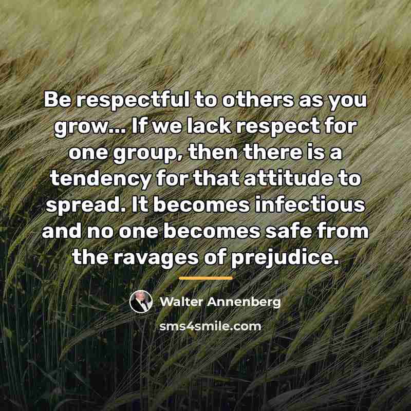 “Be respectful to others as you grow... If we lack…” quote by Walter Annenberg