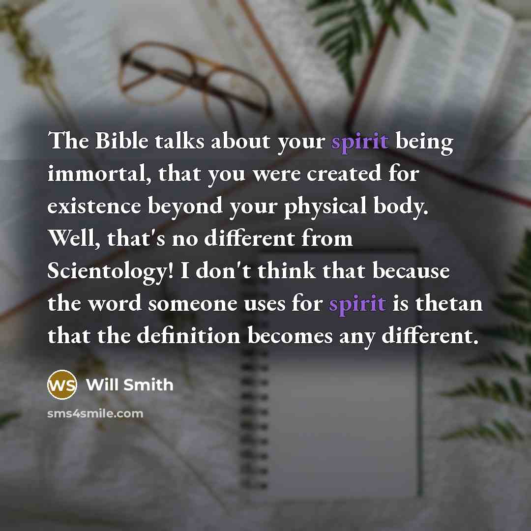 “The Bible talks about your spirit being immortal, that you…” quote by Will Smith
