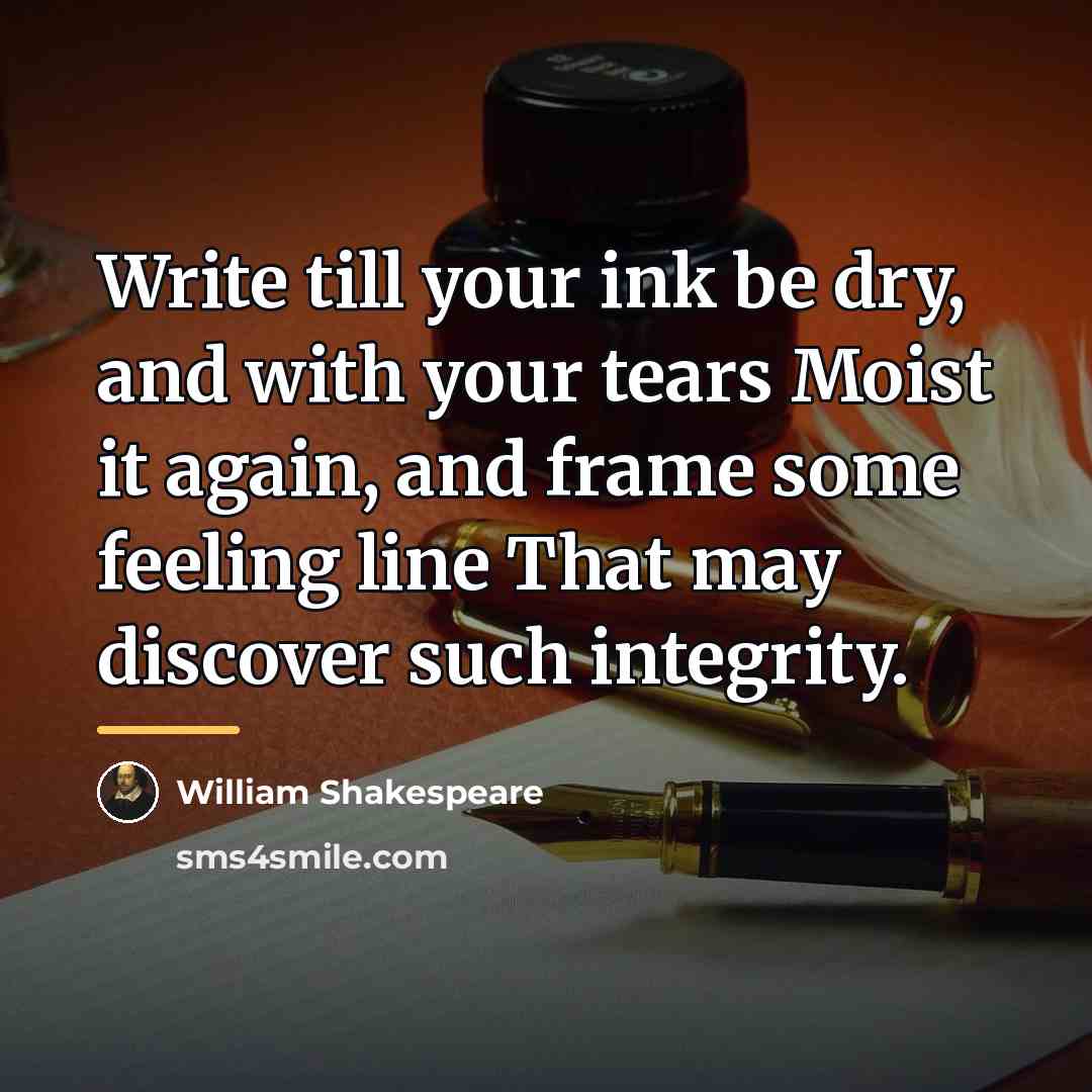 “Write till your ink be dry, and with your tears…” quote by William Shakespeare