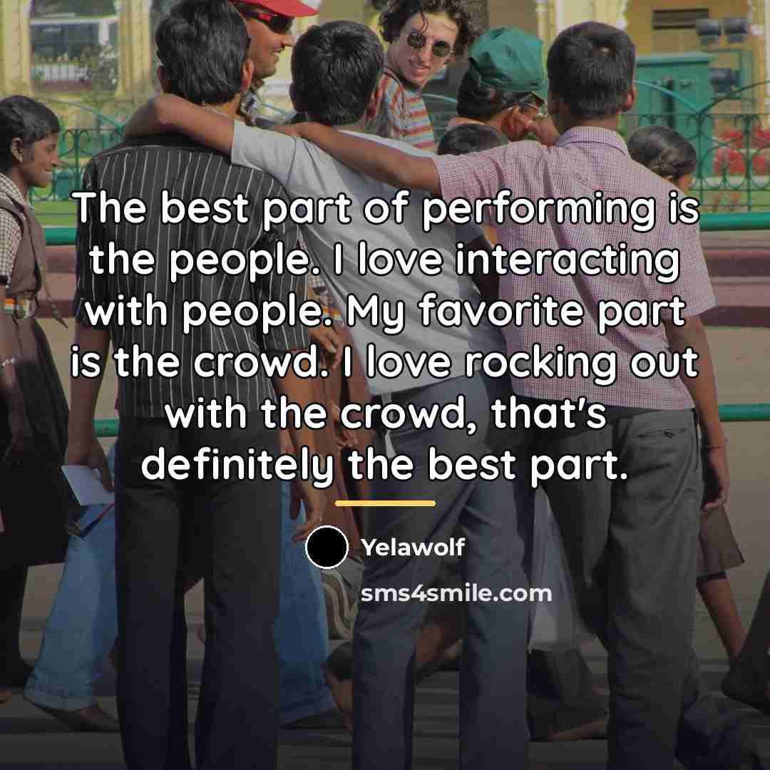“The best part of performing is the people. I love…” quote by Yelawolf