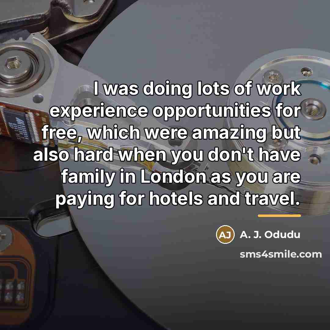 “I was doing lots of work experience opportunities for free,…” quote by A. J. Odudu
