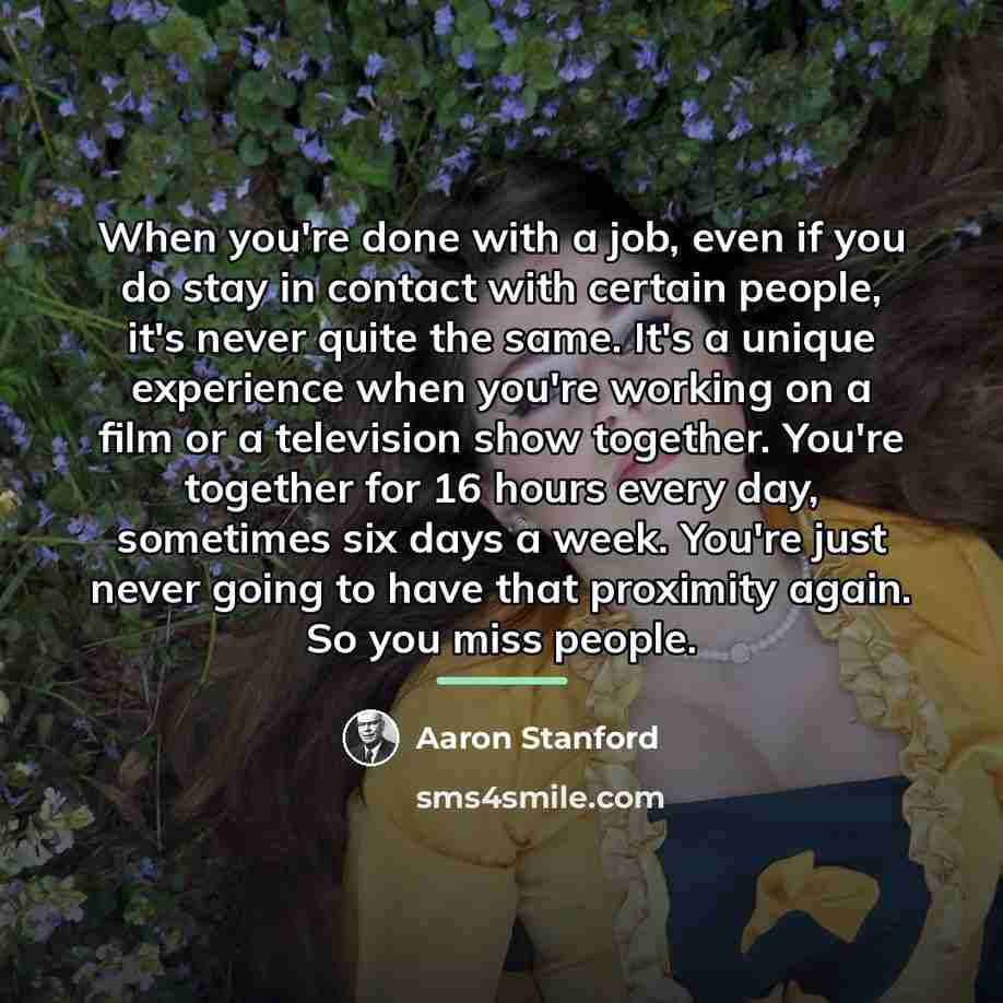 “When you're done with a job, even if you do…” quote by Aaron Stanford