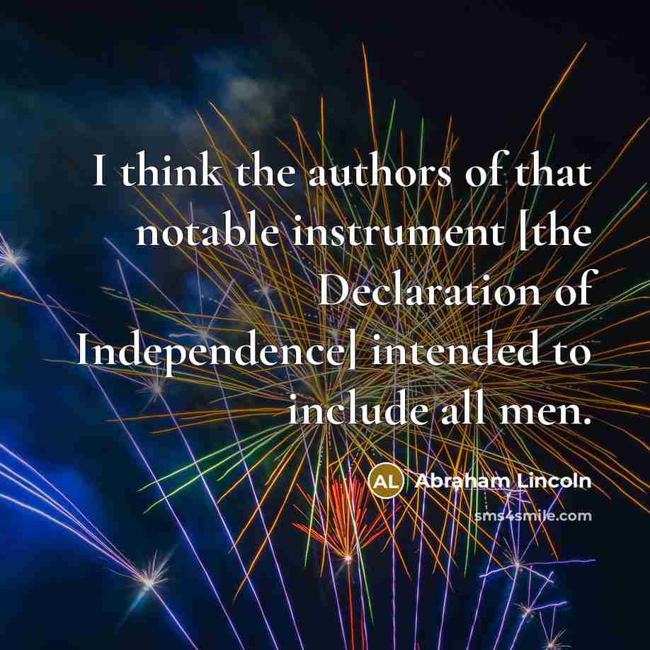 “I think the authors of that notable instrument [the Declaration…” quote by Abraham Lincoln