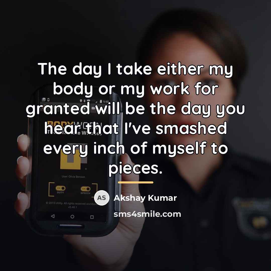 “The day I take either my body or my work…” quote by Akshay Kumar