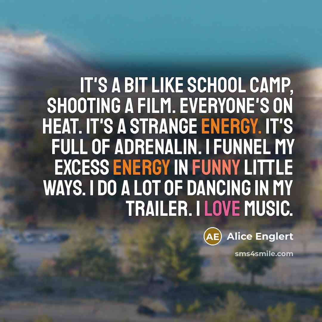 “It's a bit like school camp, shooting a film. Everyone's…” quote by Alice Englert