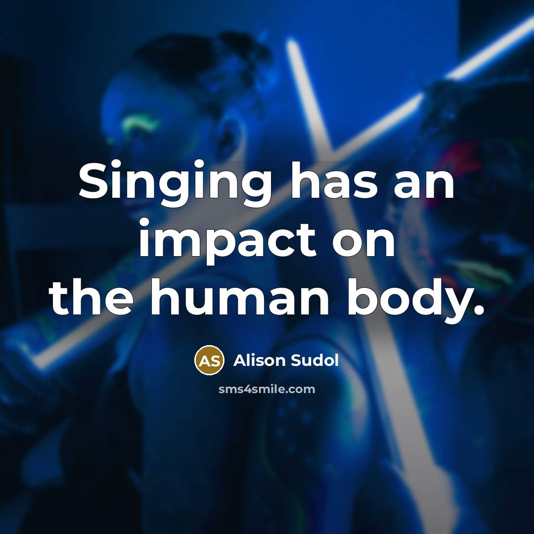 “Singing has an impact on the human body.…” quote by Alison Sudol