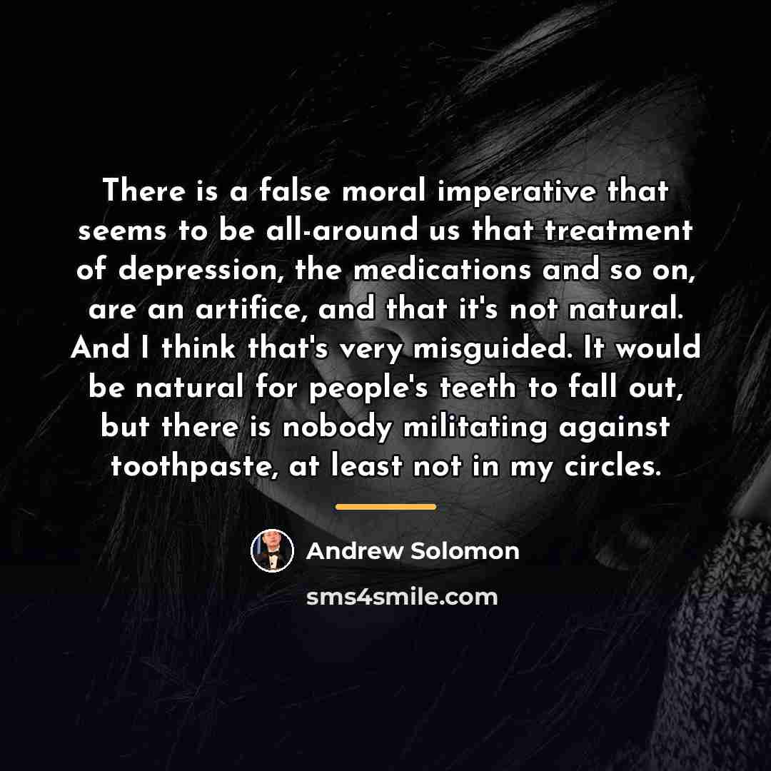 “There is a false moral imperative that seems to be…” quote by Andrew Solomon