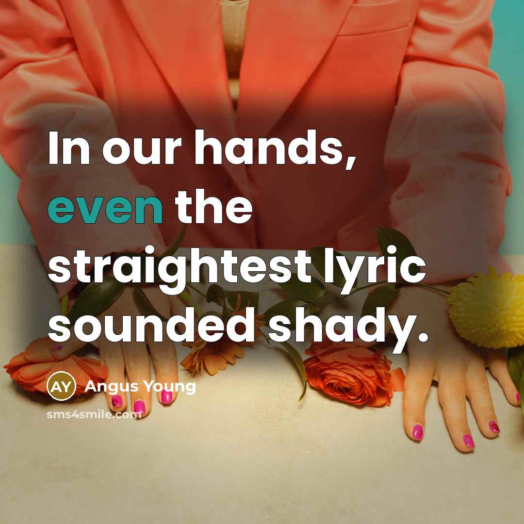 “In our hands, even the straightest lyric sounded shady.…” quote by Angus Young