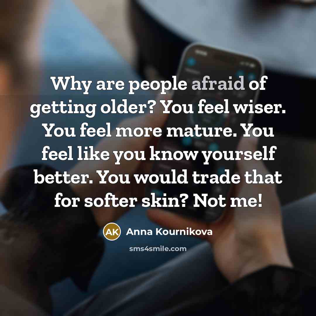 “Why are people afraid of getting older? You feel wiser.…” quote by Anna Kournikova