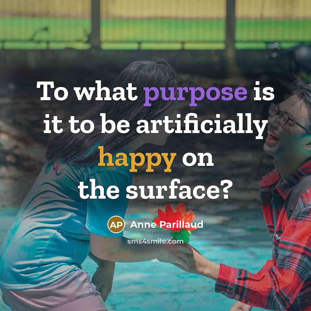 “To what purpose is it to be artificially happy on…” quote by Anne Parillaud