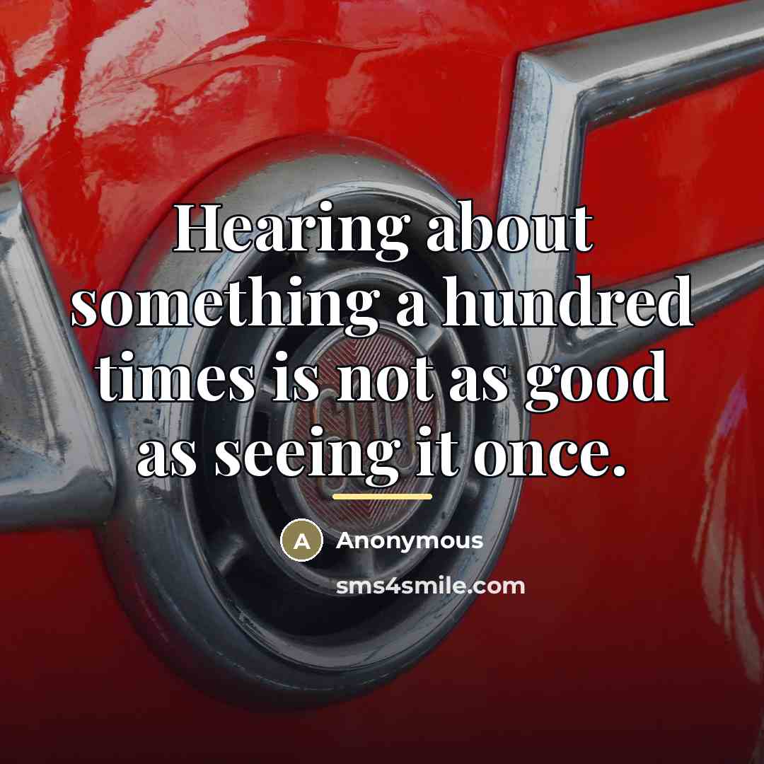 “Hearing about something a hundred times is not as good…” quote by Anonymous