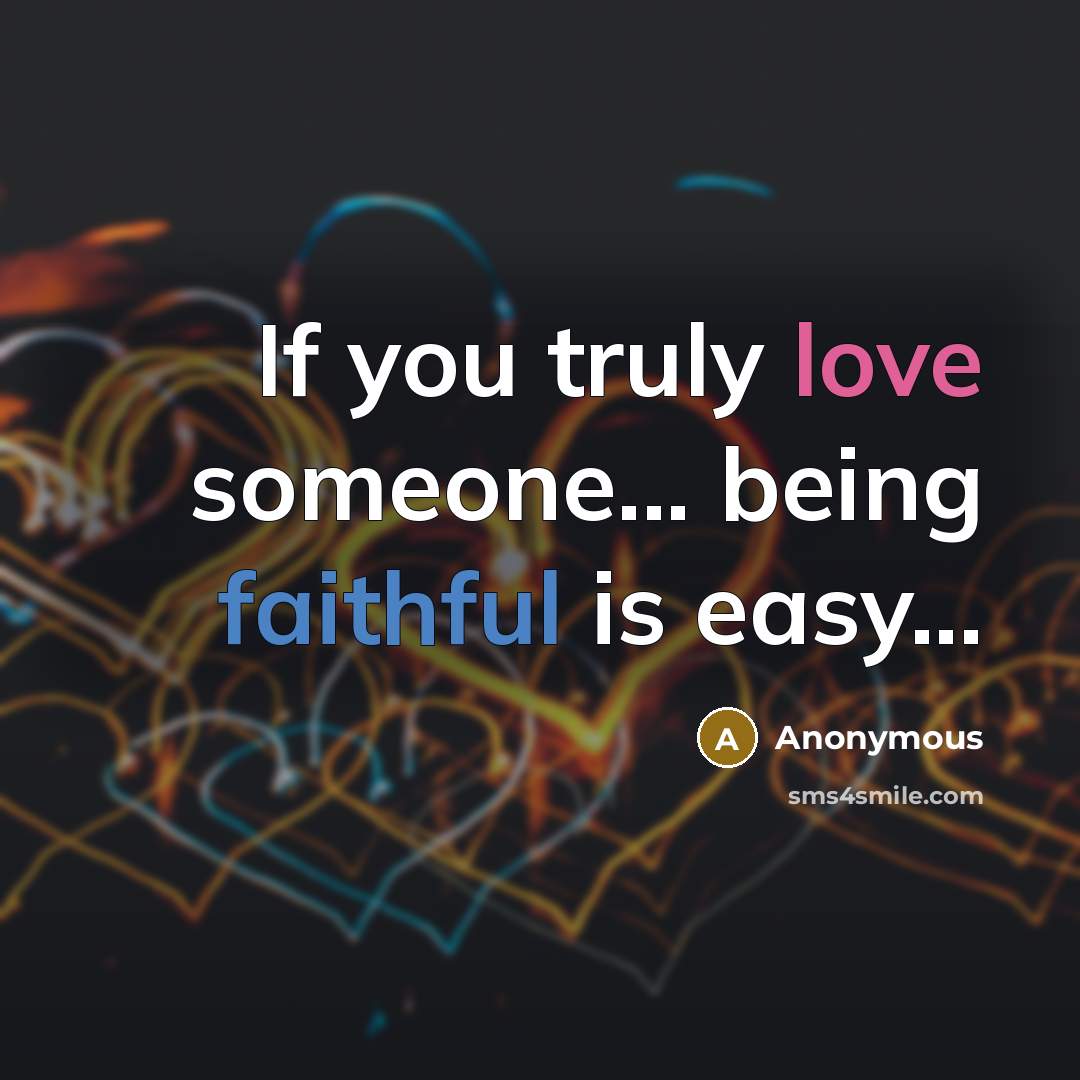 “If you truly love someone... being faithful is easy...…” quote by Anonymous