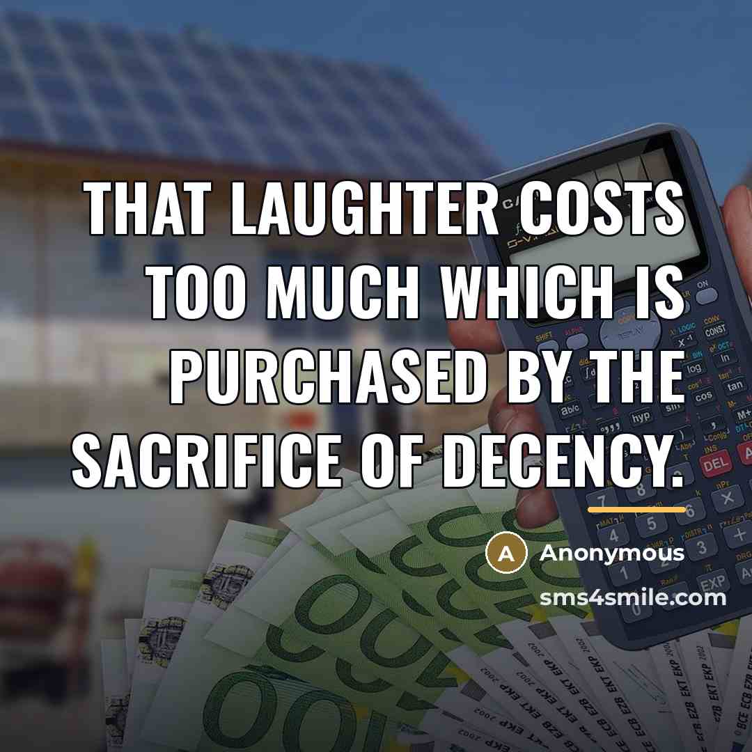 “That laughter costs too much which is purchased by the…” quote by Anonymous