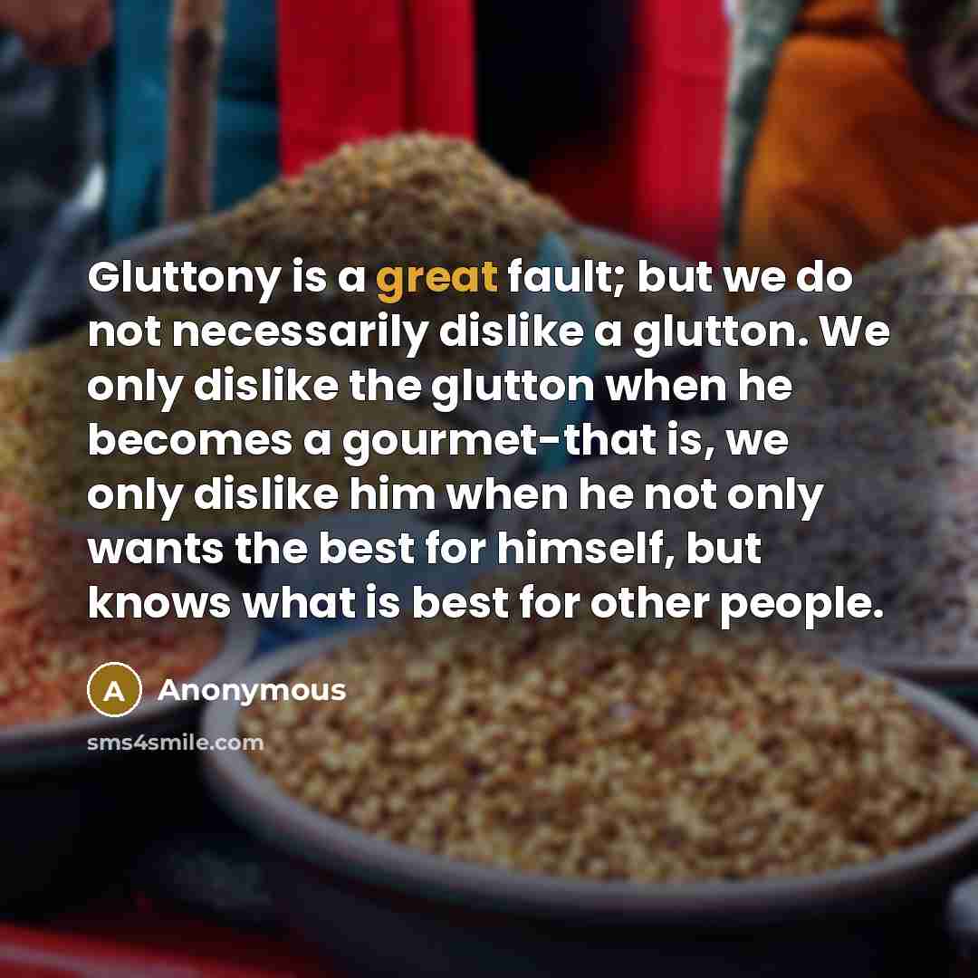 “Gluttony is a great fault; but we do not necessarily…” quote by Anonymous