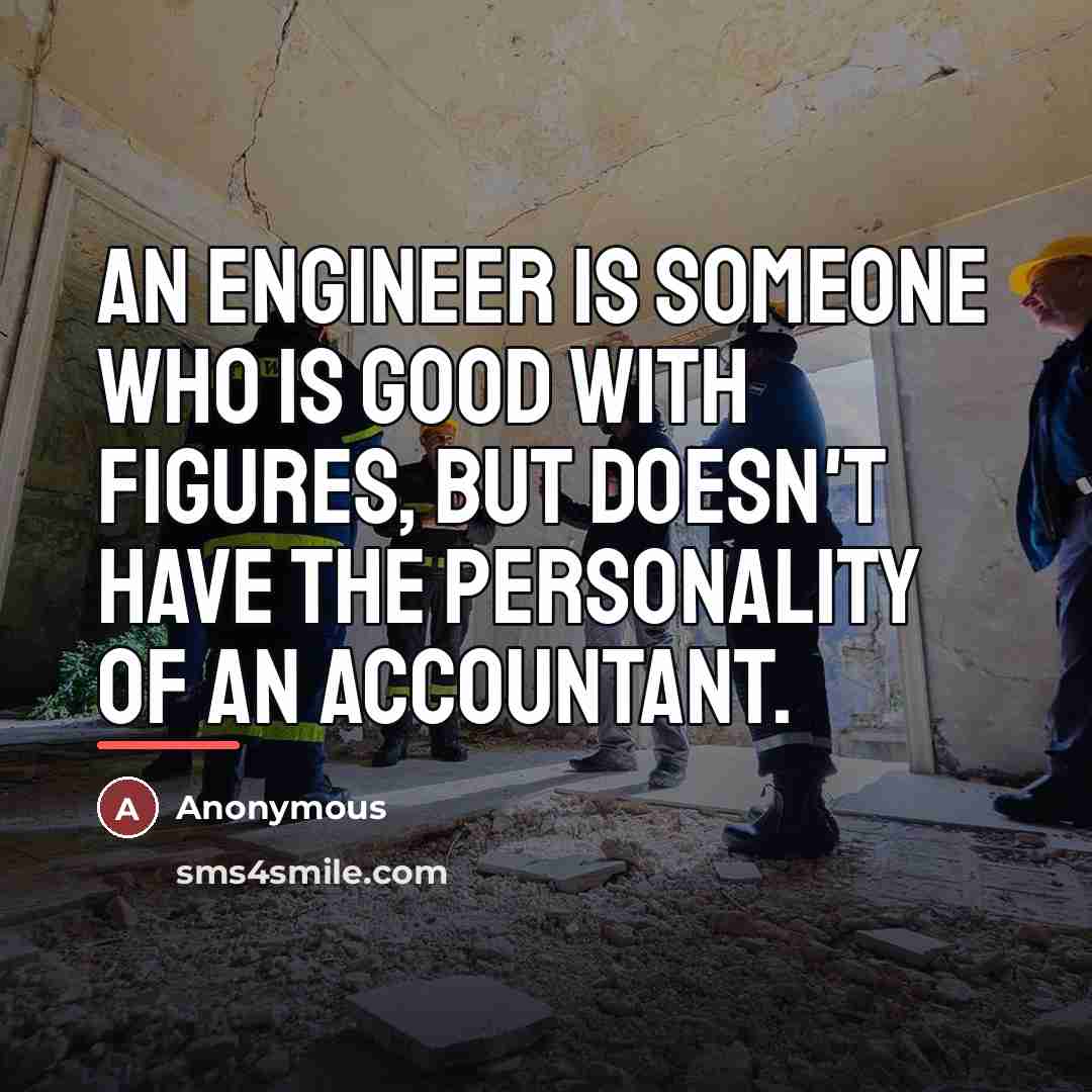 “An engineer is someone who is good with figures, but…” quote by Anonymous